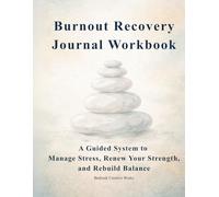 Burnout Recovery Journal Workbook: A Guided System to Identify Stress, Restore Energy, and Rebuild Balance