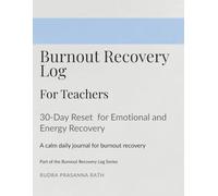 Burnout Recovery Log for Teachers: A Calm Daily Journal to Reduce Stress, Restore Energy, and Reclaim Balance in the Classroom (The Burnout Recovery Series)