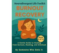 Burnout Recovery Neurodivergent Life Toolkit: A Gentle Guide to Healing from Burnout, Masking, and Overload (The Neurodivergent Life Series)