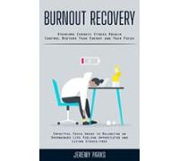 Burnout Recovery: Overcome Chronic Stress Regain Control Restore Your