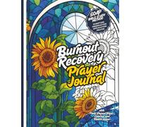 Burnout Recovery Prayer Journal: SOAP Bible Study Method - Scripture, Observation, Application, Prayer with Floral Stained Glass Coloring and Doodle pages