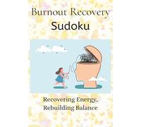 Burnout Recovery Sudoku Puzzle Book: Sudoku for Burnout Recovery | Recovering Energy, Rebuilding Balance | 6x9 Inches, 100 Pages | 50+ Puzzles | Solutions Included