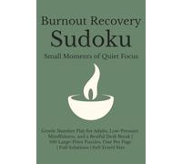 Burnout Recovery Sudoku: Small Moments of Quiet Focus: Gentle Number Play for Adults, Low-Pressure Mindfulness, and a Restful Desk Break | 100 ... caregiver/nurses (Relax, Refresh, and Sleep)