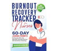 Burnout Recovery Tracker for Nurses: A 60-Day Journal Prompts for Nurses Who Are Mentally Clocked Out but Still Somehow Charting