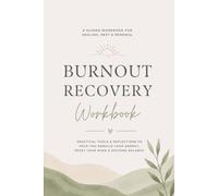 Burnout Recovery Workbook: A Guided Journal to Reduce Stress, Rebuild Your Energy, Set Healthy Boundaries & Create Lasting Balance