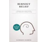 Burnout Relief: A Psychologist's Guide to Calming Your Nervous System, Setting Boundaries & Managing Your Energy (The Psychologist's Guide to Burnout)