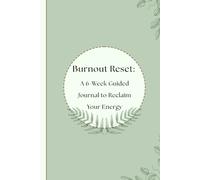 Burnout Reset: A 6-W uided Journal to Reclaim Your Energy