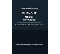 Burnout Reset Workbook: A Structured System to Reduce Mental Exhaustion, Rebuild Energy, Improve Focus, and Restore Balance