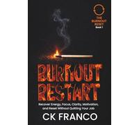 BURNOUT RESTART: Recover Energy, Focus, Clarity, Motivation, and Reset Without Quitting Your Job (THE BURNOUT RESET)