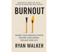 Burnout: Rewire Your Nervous System, Restore Your Energy, Reclaim Your Life