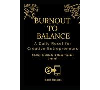 Burnout To Balance: A Daily Reset for Creative Entrepreneur: 90-Day Gratitude & Mood Tracker Journal