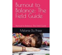Burnout to Balance: The Field Guide: Burnout to Balance: The Field Guide (The Psychology of Wellbeing Field Guides Series)
