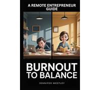 Burnout to Balance: The Remote Entrepreneur’s Guide to Prevent Overwhelm, Ignite Resilience & Thrive Working from Home (The Earn & Thrive from Home Series)