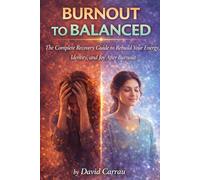 BURNOUT TO BALANCED: The Complete Recovery Guide to Rebuild Your Energy, Identity, and Joy After Burnout (The Inner Reset Series)
