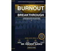 Burnout To Breakthrough: A Science-Backed Guide to Reclaiming Energy, Restoring Resilience, and Preventing Burnout.