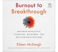 Burnout to Breakthrough: Building Resilience to Refuel, Recharge, and Reclaim What Matters