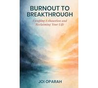 Burnout to Breakthrough: Escaping Exhaustion and Reclaiming Your Life