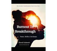 Burnout to Breakthrough: Pause. Reflect. Recharge. (Executive Transformation Pocket Series: Tools for Clarity, Confidence, and Calm)