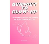Burnout to Glow-Up: A 90-Day Reset Journal for Burnout Recovery, Energy & Self Care