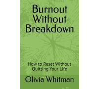 Burnout Without Breakdown: How to Reset Without Quitting Your Life