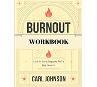 Burnout Workbook: Lock in Emily Nagoski, PhD's Key Lessons