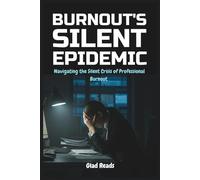 Burnout's Silent Epidemic: Navigating the Silent Crisis of Professional Burnout