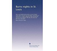 Burns nights in St. Louis: Burns and English poetry, Burns and the Prophet Isaiah, Burns and the auld clay biggin; view points of Professor J. L. ... The club, the room, the Burnsiana, the nights