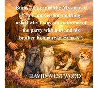 Burns’s Cats and the Mystery of “To Capt Gordon on being asked why I was not to be one of the party with him and his brother Kenmure at Syme's”. (Robert Burns for children)