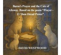 Burns’s Prayer and the Cats of Alloway. Based on the poem “Prayer - O Thou Dread Power”. (Robert Burns for children)