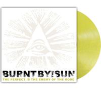 Burnt By the Sun - The Perfect Is the Enemy of the Good (Reissue) [Vinilo]