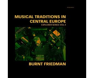 Burnt Friedman - Musical Traditions In Central Europe
