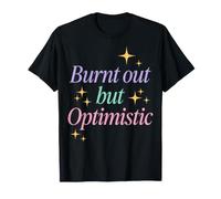 Burnt out But Optimistic Funny Sarcastic Saying Camiseta