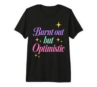 Burnt out But Optimistic Funny Sarcastic Saying Camiseta Premium