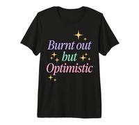 Burnt out But Optimistic Funny Sarcastic Saying Camiseta Premium