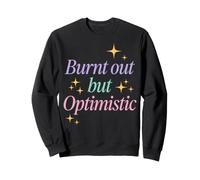 Burnt out But Optimistic Funny Sarcastic Saying Sudadera