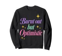 Burnt out But Optimistic Funny Sarcastic Saying Sudadera