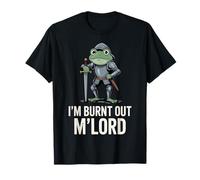 Burnt out M'Lord Frog Knight Fantasy Meme Quote Men Women Camiseta