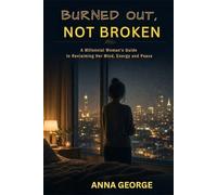 Burnt Out, Not Broken: A Millennial women's guide to reclaiming her Mind, Energy and Peace