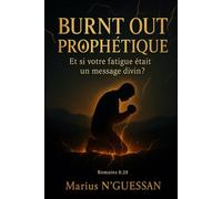 BURNT OUT PROPHETIQUE: Et si votre fatigue était un message divin ?