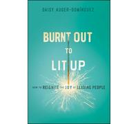 Burnt Out to Lit Up: How to Reignite the Joy of Leading People