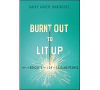Burnt Out to Lit Up: How to Reignite the Joy of Leading People