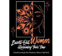 Burnt-Out Women Reclaiming Their Time: A Guided Journal for Burnt-Out Women Ready to Reclaim Their Time, Energy, and Peace