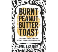 Burnt Peanut Butter Toast: The way you survive something becomes the way you live everything