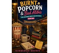 Burnt Popcorn and Bad Alibis: The Late-Night Snack Club Mysteries