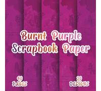 Burnt Purple Scrapbook Paper: 20 Artistic Designs, 8.5 x 8.5 Inch, 40 Pages, Double-Sided for Crafting, Origami, Mixed Media, Journaling, Collages, Card Making, Decoupage and Scrapbooking