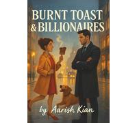 Burnt Toast & Billionaires: A Viral Kiss. A PR Lie. A Love They Didn’t See Coming. (The Power & Consequence)