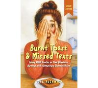 Burnt Toast & Missed Texts - Color Edition: Funny ADHD Stories of Time Blindness, Burnout, and a Beautifully Distracted Life