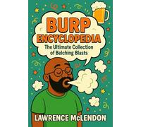 Burp Encyclopedia: The Ultimate Collection of Belching Blasts