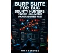 BURP SUITE FOR BUG BOUNTY HUNTERS: FINDING HIGH-IMPACT VULNERABILITIES FAST: Build Bambdas, Write BChecks, Automate Recon, and Chain SSRF, SQLi, and IDOR Exploits for Bug Bounty Programs