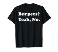 Burpees? Yeah, No. Fitness Humor Gym Funny Saying Camiseta
